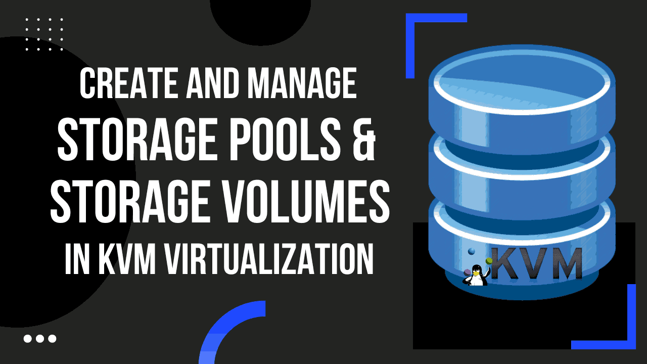 Create and Manage Storage Pools and Volumes in KVM Featured Image