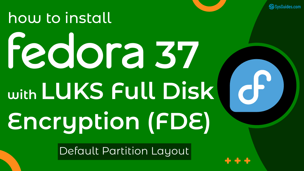 Install Fedora 37 with LUKS Full Disk Encryption - Feature Image