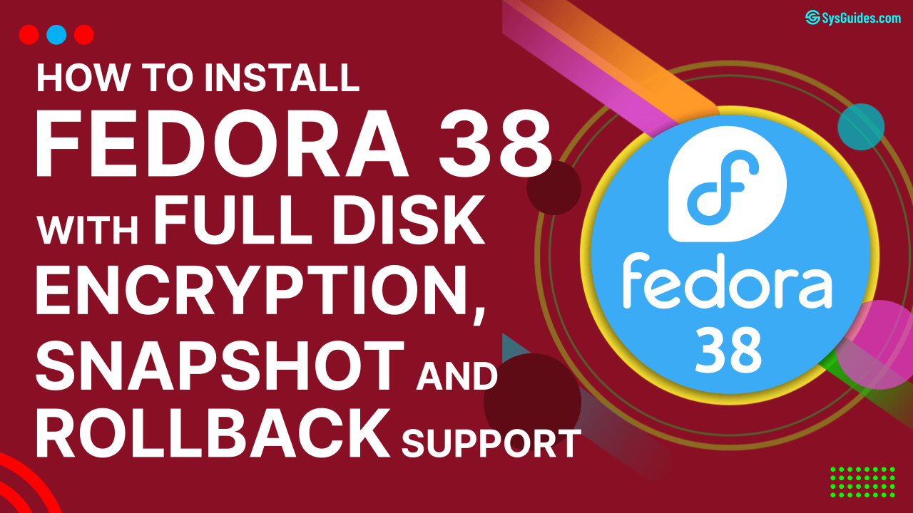 How to Install Fedora 38 with Full Disk Encryption, Snapshot and Rollback Support Feature Image