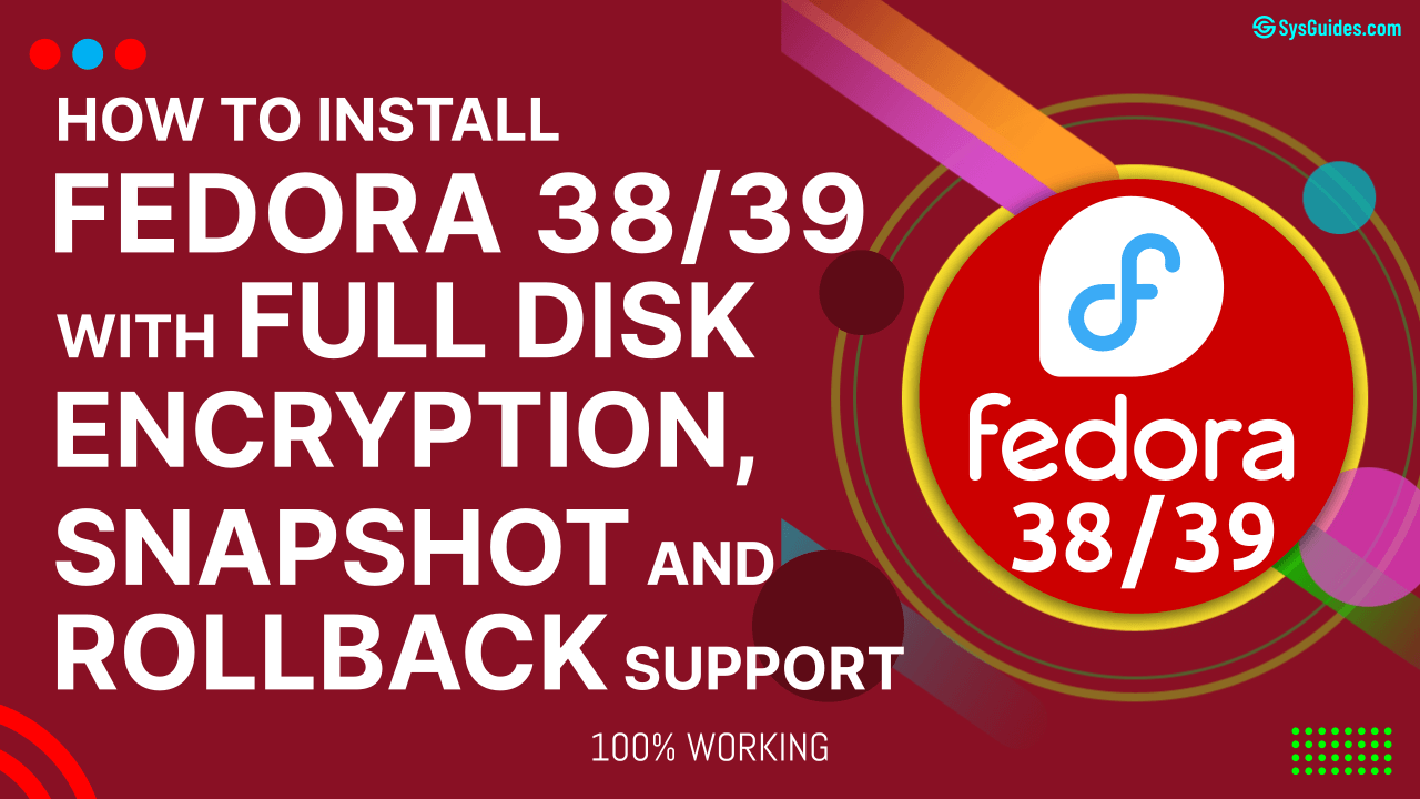 Install Fedora 38/39 with Full Disk Encryption, Snapshot and Rollback Support - Feature Image