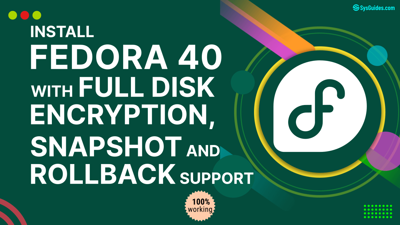 How to Install Fedora 40 with LUKS Full Disk Encryption, Snapshot, and Rollback Support